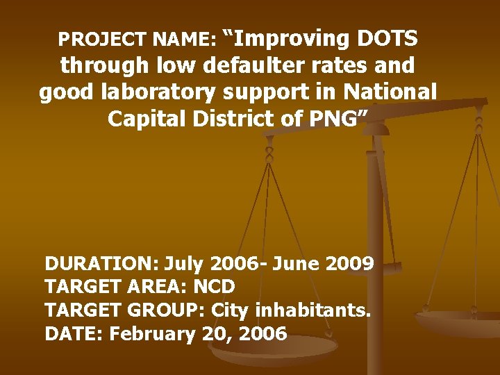PROJECT NAME: “Improving DOTS through low defaulter rates and good laboratory support in National