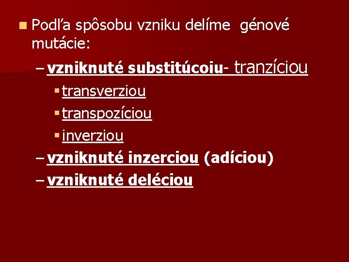 n Podľa spôsobu vzniku delíme génové mutácie: – vzniknuté substitúcoiu- tranzíciou § transverziou §