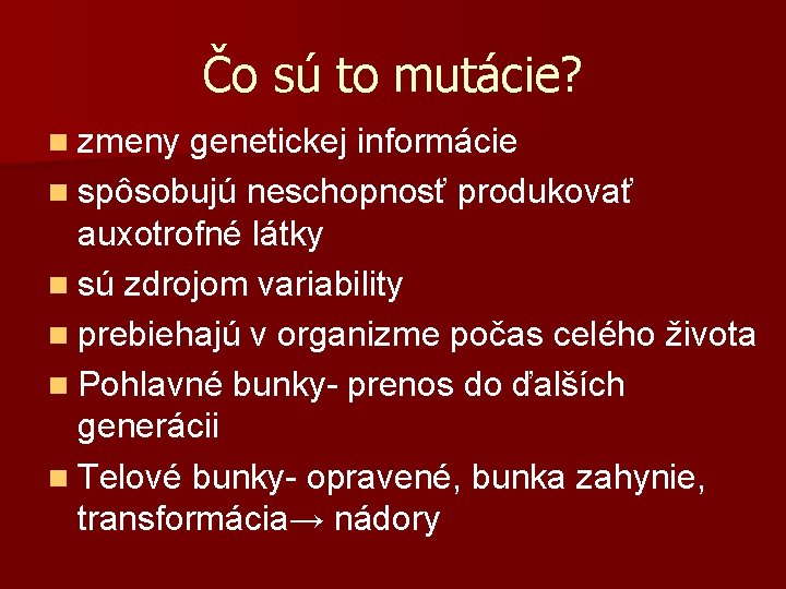 Čo sú to mutácie? n zmeny genetickej informácie n spôsobujú neschopnosť produkovať auxotrofné látky