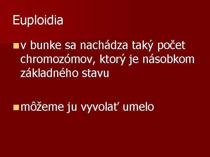 Euploidia n v bunke sa nachádza taký počet chromozómov, ktorý je násobkom základného stavu