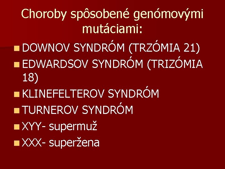 Choroby spôsobené genómovými mutáciami: n DOWNOV SYNDRÓM (TRZÓMIA 21) n EDWARDSOV SYNDRÓM (TRIZÓMIA 18)