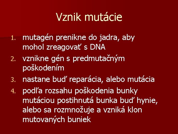 Vznik mutácie mutagén prenikne do jadra, aby mohol zreagovať s DNA 2. vznikne gén