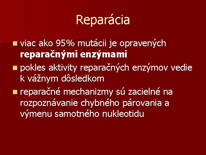 Reparácia n viac ako 95% mutácii je opravených reparačnými enzýmami n pokles aktivity reparačných