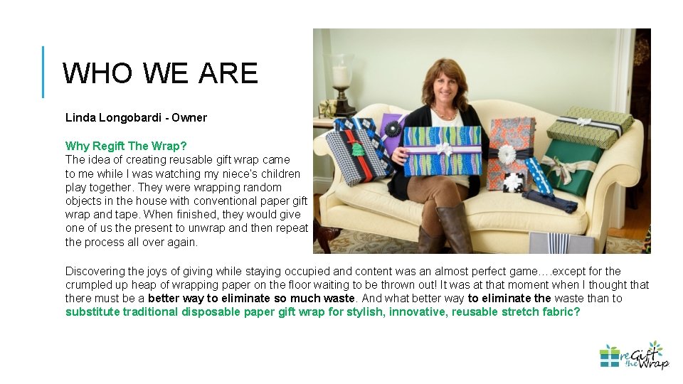 WHO WE ARE Linda Longobardi - Owner Why Regift The Wrap? The idea of