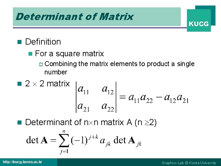 Determinant of Matrix n KUCG Definition n For a square matrix o Combining the