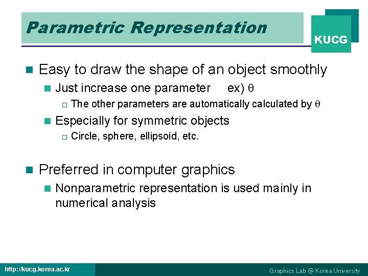 Parametric Representation n Easy to draw the shape of an object smoothly n Just