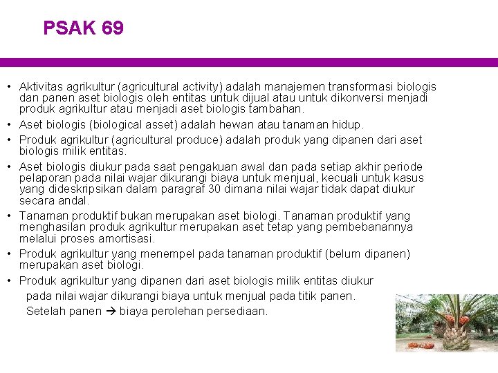 PSAK 69 • Aktivitas agrikultur (agricultural activity) adalah manajemen transformasi biologis dan panen aset
