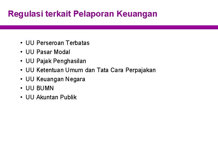 Regulasi terkait Pelaporan Keuangan • • UU Perseroan Terbatas UU Pasar Modal UU Pajak