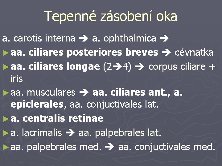 Tepenné zásobení oka a. carotis interna a. ophthalmica ► aa. ciliares posteriores breves cévnatka