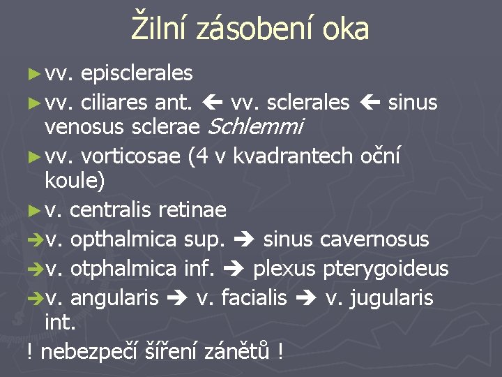 Žilní zásobení oka ► vv. episclerales ► vv. ciliares ant. vv. sclerales sinus venosus