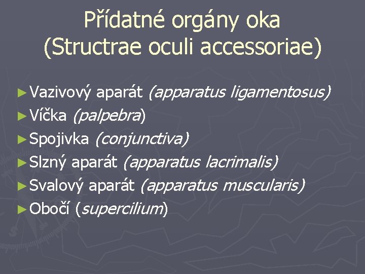 Přídatné orgány oka (Structrae oculi accessoriae) aparát (apparatus ligamentosus) ► Víčka (palpebra) ► Spojivka