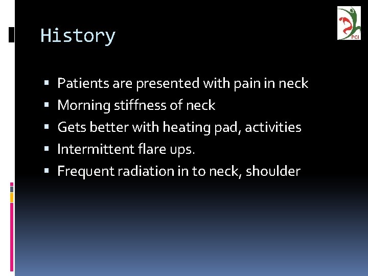 History Patients are presented with pain in neck Morning stiffness of neck Gets better