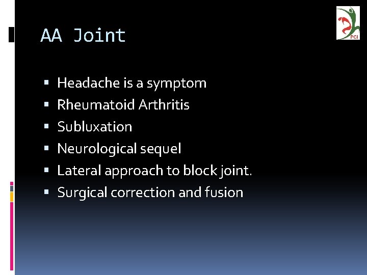 AA Joint Headache is a symptom Rheumatoid Arthritis Subluxation Neurological sequel Lateral approach to