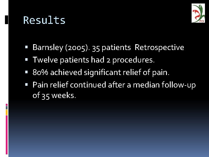 Results Barnsley (2005). 35 patients Retrospective Twelve patients had 2 procedures. 80% achieved significant