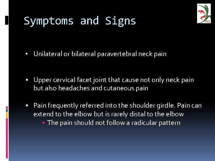 Symptoms and Signs • Unilateral or bilateral paravertebral neck pain • Upper cervical facet