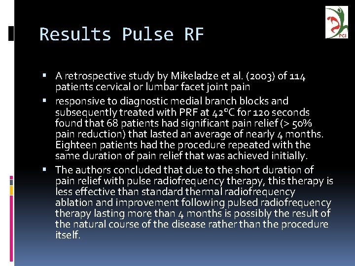 Results Pulse RF A retrospective study by Mikeladze et al. (2003) of 114 patients