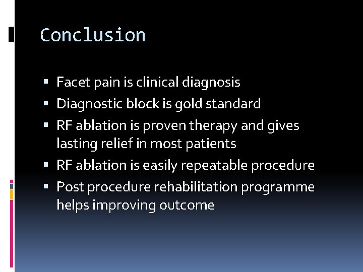 Conclusion Facet pain is clinical diagnosis Diagnostic block is gold standard RF ablation is