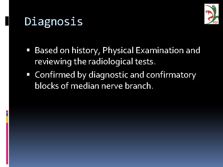 Diagnosis Based on history, Physical Examination and reviewing the radiological tests. Confirmed by diagnostic