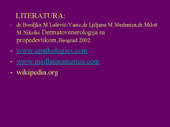 LITERATURA: - dr. Bosiljka M. Lalević-Vasic, dr. Ljiljana M. Medenica, dr. Miloš M. Nikolić