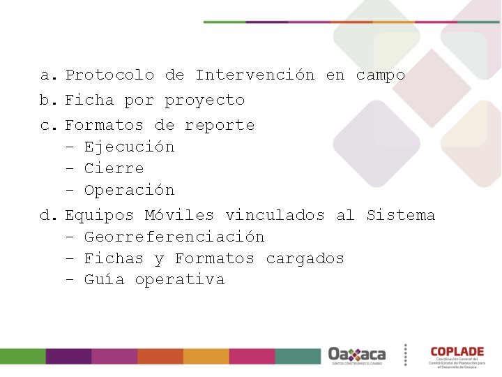 a. Protocolo de Intervención en campo b. Ficha por proyecto c. Formatos de reporte