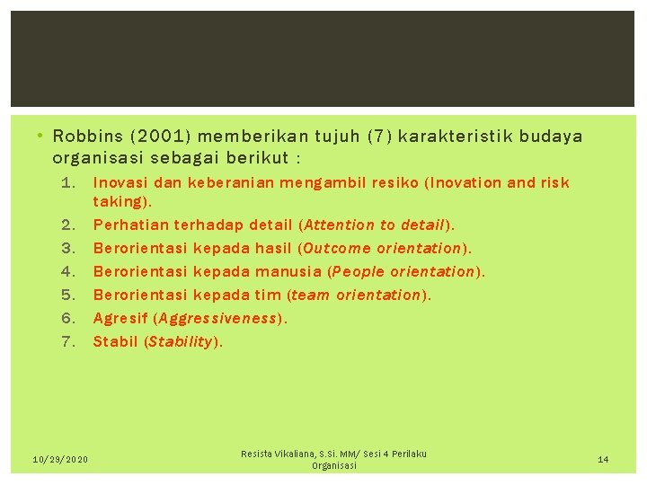  • Robbins (2001) memberikan tujuh (7) karakteristik budaya organisasi sebagai berikut : 1.
