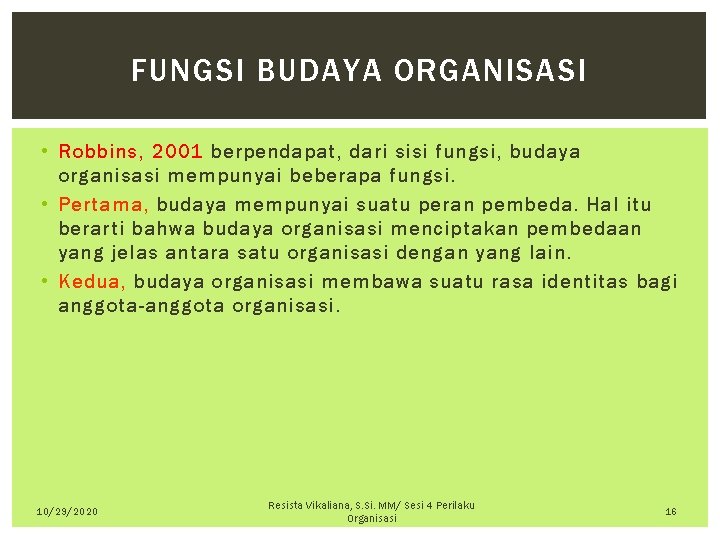 FUNGSI BUDAYA ORGANISASI • Robbins, 2001 berpendapat, dari sisi fungsi, budaya organisasi mempunyai beberapa