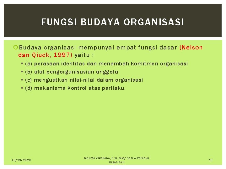 FUNGSI BUDAYA ORGANISASI Budaya organisasi mempunyai empat fungsi dasar (Nelson dan Qiuck, 1997) yaitu