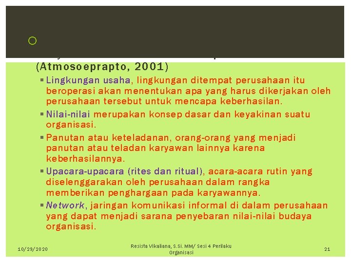  Beberapa unsur budaya organisasi yang terbentuk banyak ditentukan oleh beberapa hal (Atmosoeprapto, 2001)