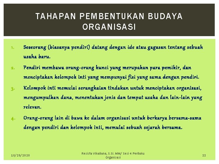 TAHAPAN PEMBENTUKAN BUDAYA ORGANISASI 1. Seseorang (biasanya pendiri) datang dengan ide atau gagasan tentang