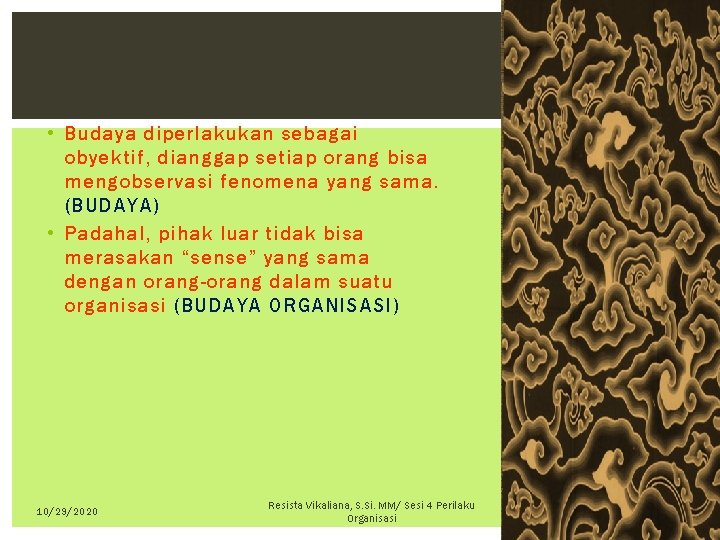  • Budaya diperlakukan sebagai obyektif, dianggap setiap orang bisa mengobservasi fenomena yang sama.