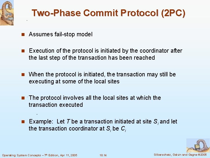 Two-Phase Commit Protocol (2 PC) n Assumes fail-stop model n Execution of the protocol