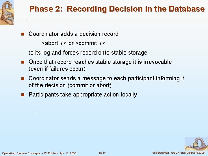 Phase 2: Recording Decision in the Database n Coordinator adds a decision record <abort