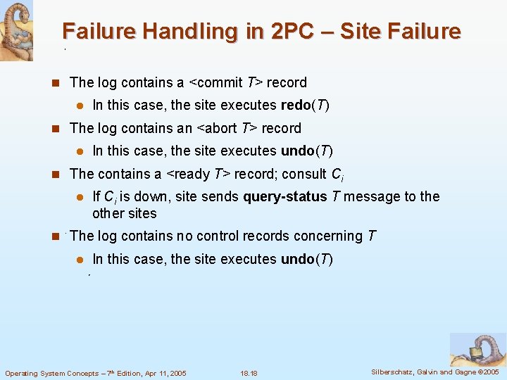 Failure Handling in 2 PC – Site Failure n The log contains a <commit