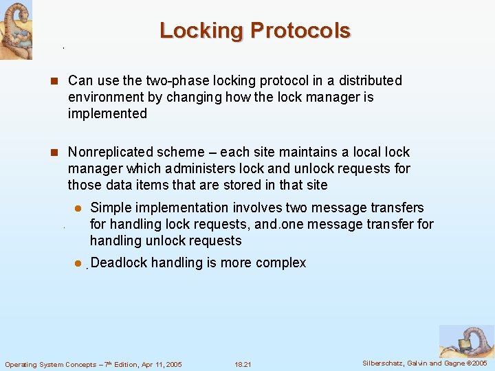 Locking Protocols n Can use the two-phase locking protocol in a distributed environment by