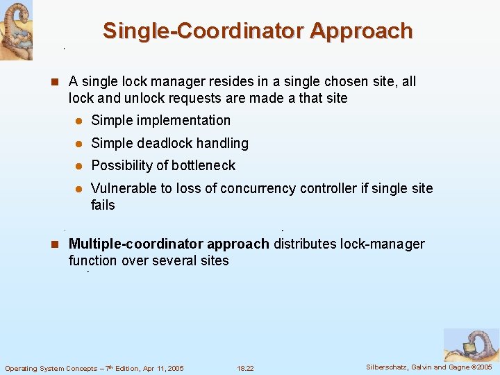 Single-Coordinator Approach n A single lock manager resides in a single chosen site, all