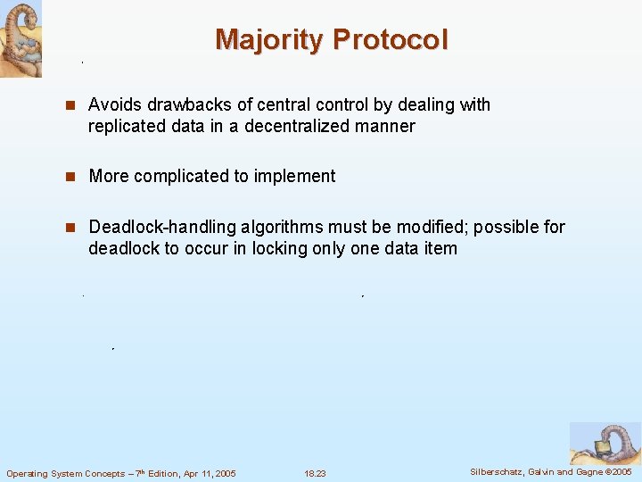 Majority Protocol n Avoids drawbacks of central control by dealing with replicated data in