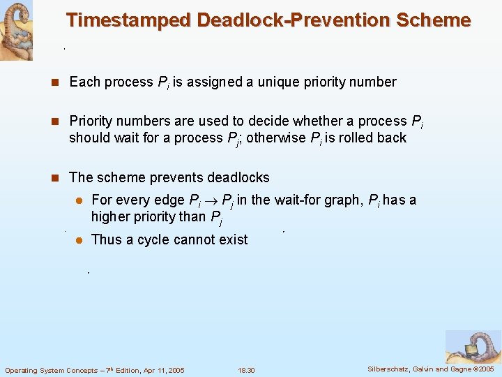Timestamped Deadlock-Prevention Scheme n Each process Pi is assigned a unique priority number n