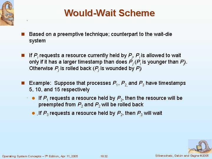 Would-Wait Scheme n Based on a preemptive technique; counterpart to the wait-die system n