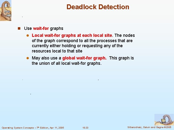 Deadlock Detection n Use wait-for graphs l Local wait-for graphs at each local site.