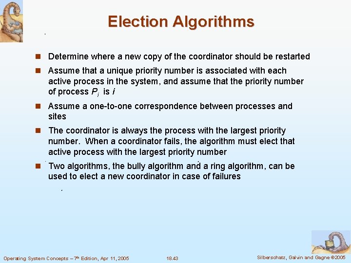 Election Algorithms n Determine where a new copy of the coordinator should be restarted