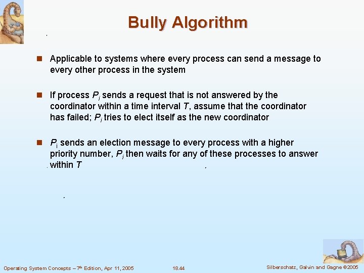 Bully Algorithm n Applicable to systems where every process can send a message to
