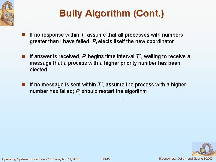 Bully Algorithm (Cont. ) n If no response within T, assume that all processes