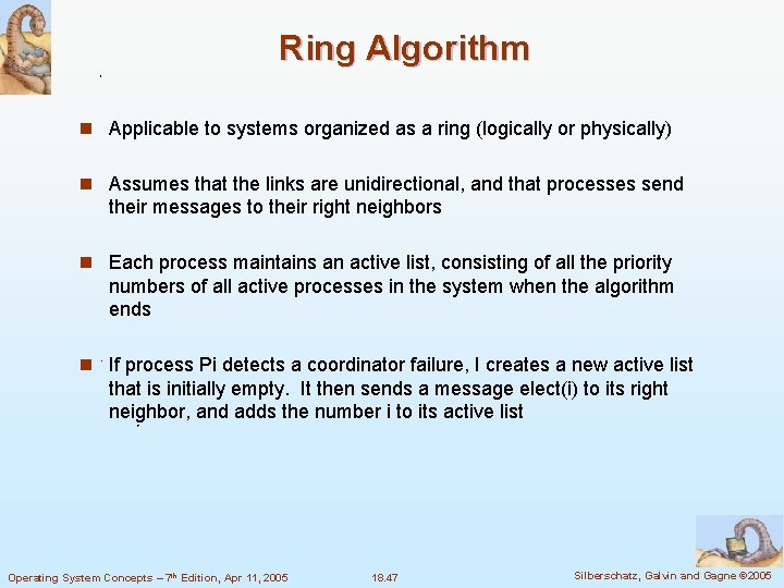 Ring Algorithm n Applicable to systems organized as a ring (logically or physically) n