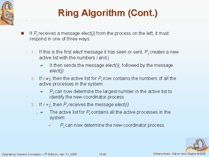 Ring Algorithm (Cont. ) n If Pi receives a message elect(j) from the process