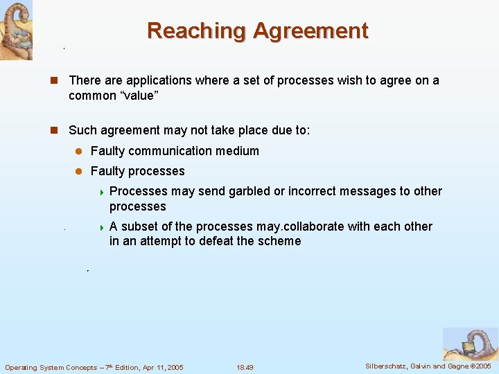 Reaching Agreement n There applications where a set of processes wish to agree on