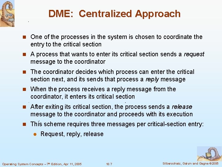 DME: Centralized Approach n One of the processes in the system is chosen to