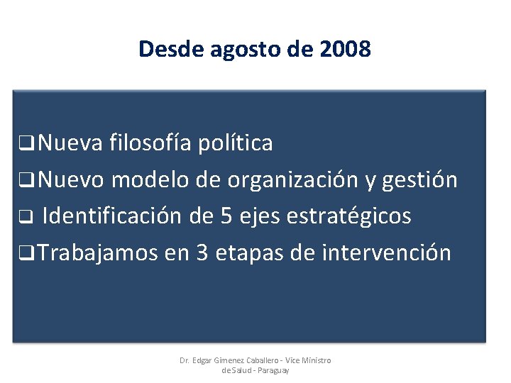 Desde agosto de 2008 q Nueva filosofía política q Nuevo modelo de organización y