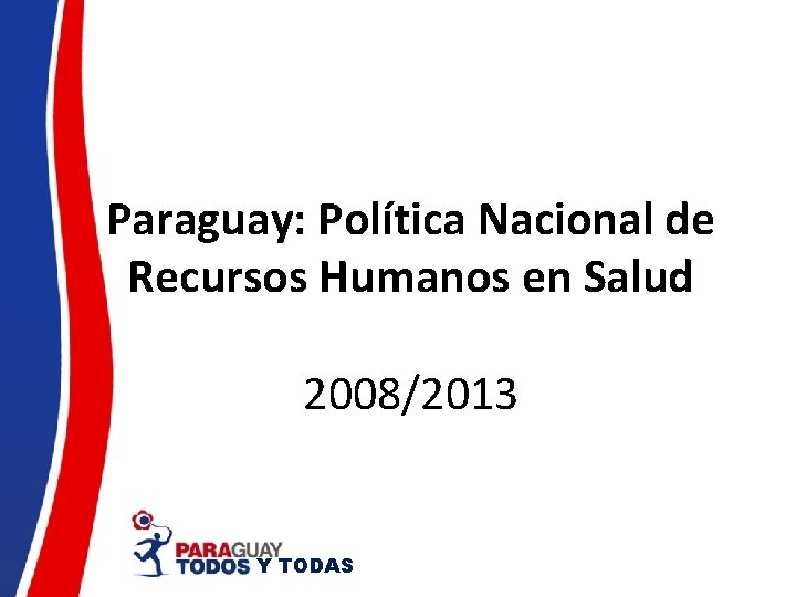 Paraguay: Política Nacional de Recursos Humanos en Salud 2008/2013 Y TODAS 