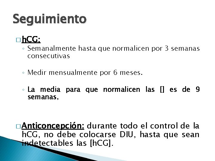 Seguimiento � h. CG: ◦ Semanalmente hasta que normalicen por 3 semanas consecutivas ◦