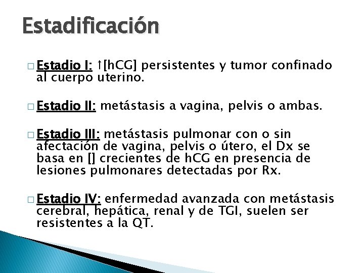 Estadificación � Estadio I: ↑[h. CG] persistentes y tumor confinado al cuerpo uterino. �